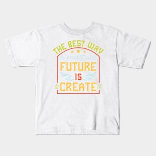 Predict Your Future Is To Create It Kids T-Shirt